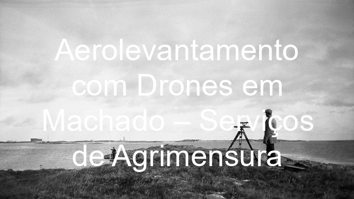 Aerolevantamento com Drones em Machado – Serviços de Agrimensura