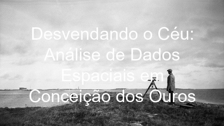 Desvendando o Céu: Análise de Dados Espaciais em Conceição dos Ouros