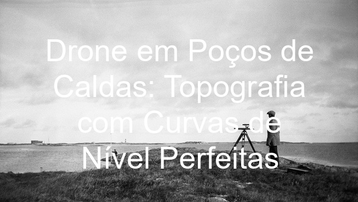 Drone em Poços de Caldas: Topografia com Curvas de Nível Perfeitas