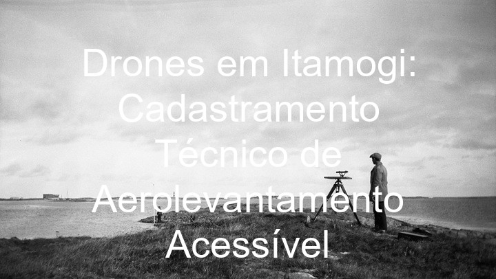 Drones em Itamogi: Cadastramento Técnico de Aerolevantamento Acessível