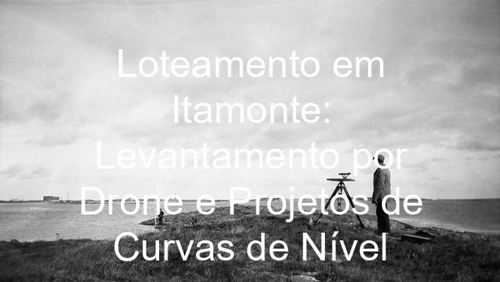 Loteamento em Itamonte: Levantamento por Drone e Projetos de Curvas de Nível
