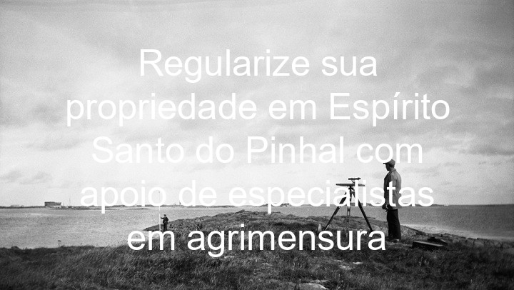 Regularize sua propriedade em Espírito Santo do Pinhal com apoio de especialistas em agrimensura