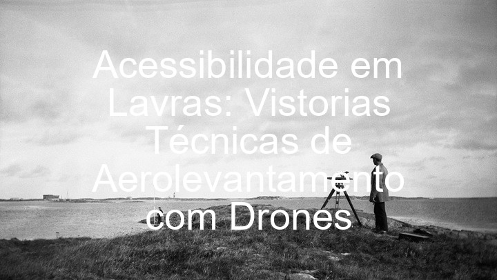Acessibilidade em Lavras: Vistorias Técnicas de Aerolevantamento com Drones