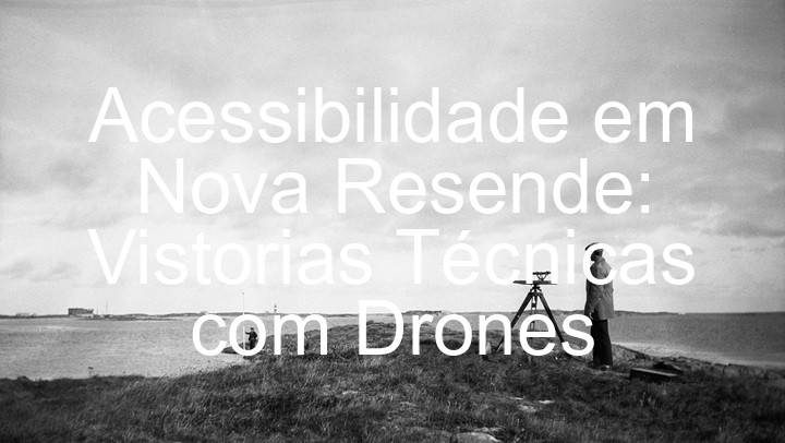 Acessibilidade em Nova Resende: Vistorias Técnicas com Drones