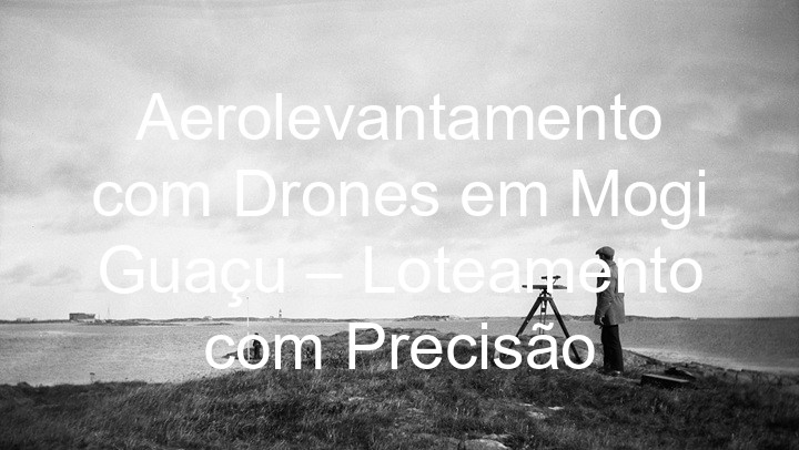 Aerolevantamento com Drones em Mogi Guaçu – Loteamento com Precisão