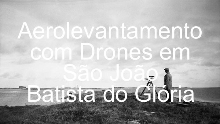 Aerolevantamento com Drones em São João Batista do Glória