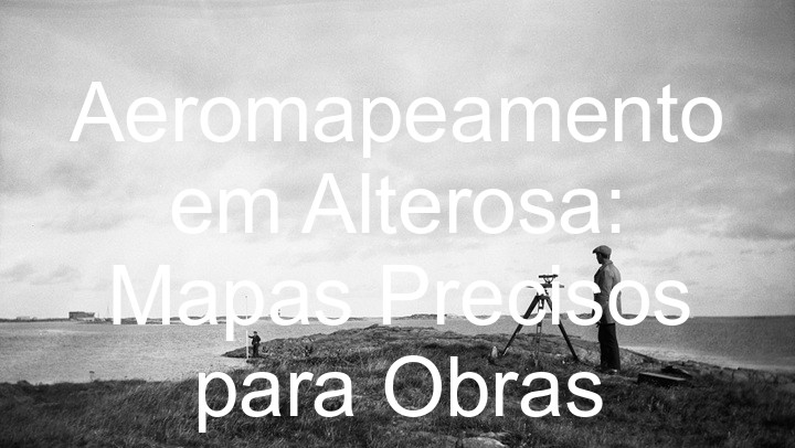 Aeromapeamento em Alterosa: Mapas Precisos para Obras