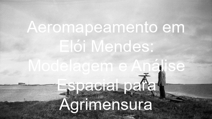 Aeromapeamento em Elói Mendes: Modelagem e Análise Espacial para Agrimensura