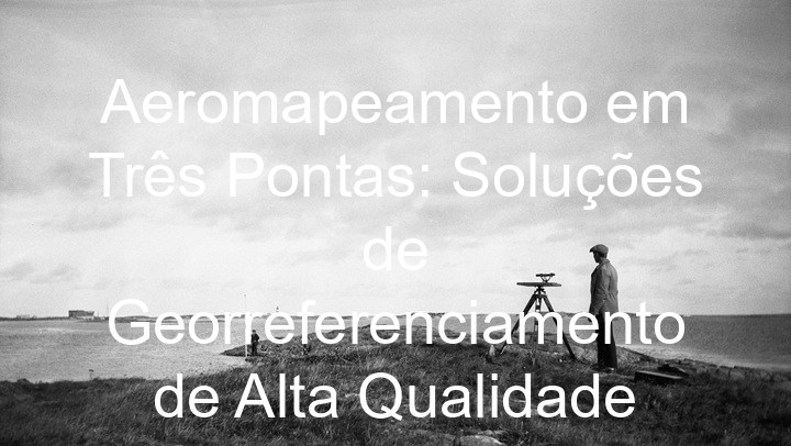 Aeromapeamento em Três Pontas: Soluções de Georreferenciamento de Alta Qualidade
