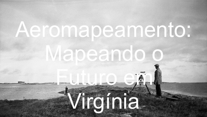 Aeromapeamento: Mapeando o Futuro em Virgínia