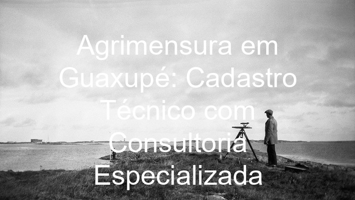 Agrimensura em Guaxupé: Cadastro Técnico com Consultoria Especializada