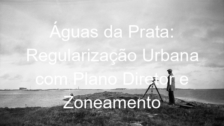Águas da Prata: Regularização Urbana com Plano Diretor e Zoneamento