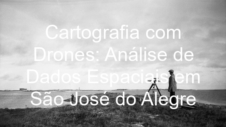 Cartografia com Drones: Análise de Dados Espaciais em São José do Alegre