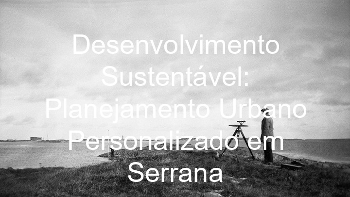 Desenvolvimento Sustentável: Planejamento Urbano Personalizado em Serrana