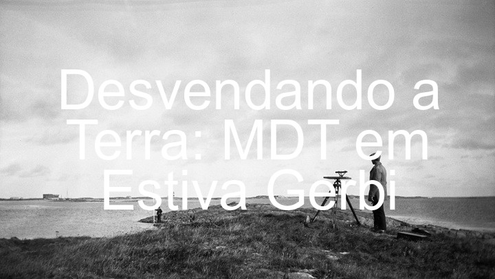 Desvendando a Terra: MDT em Estiva Gerbi