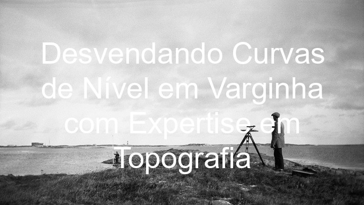 Desvendando Curvas de Nível em Varginha com Expertise em Topografia