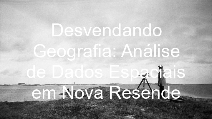 Desvendando Geografia: Análise de Dados Espaciais em Nova Resende