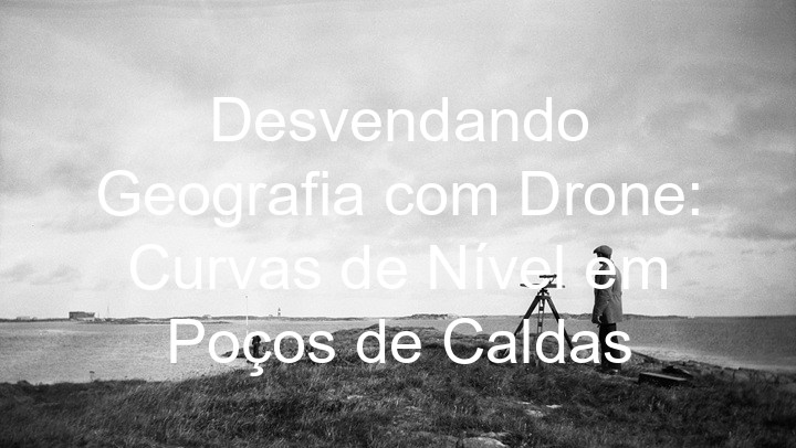 Desvendando Geografia com Drone: Curvas de Nível em Poços de Caldas