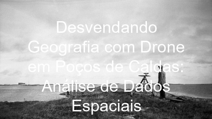 Desvendando Geografia com Drone em Poços de Caldas: Análise de Dados Espaciais