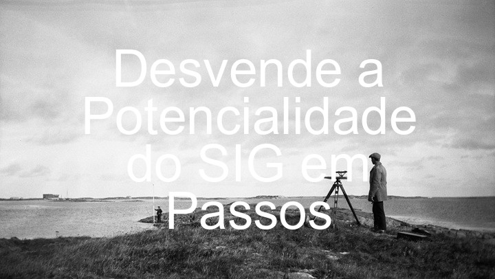 Desvende a Potencialidade do SIG em Passos