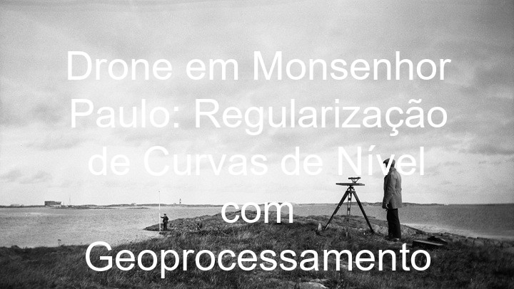 Drone em Monsenhor Paulo: Regularização de Curvas de Nível com Geoprocessamento