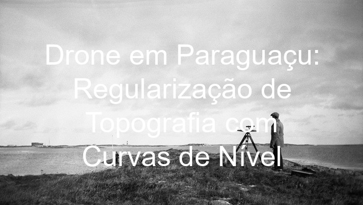 Drone em Paraguaçu: Regularização de Topografia com Curvas de Nível