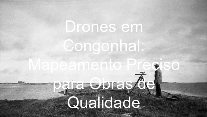 Drones em Congonhal: Mapeamento Preciso para Obras de Qualidade