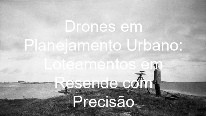 Drones em Planejamento Urbano: Loteamentos em Resende com Precisão
