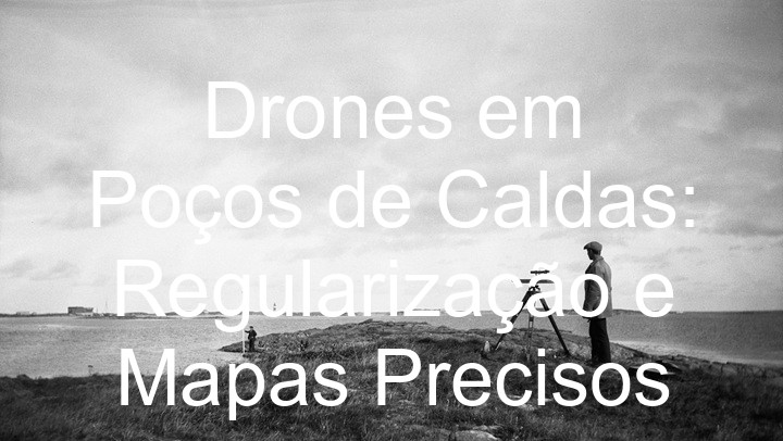 Drones em Poços de Caldas: Regularização e Mapas Precisos