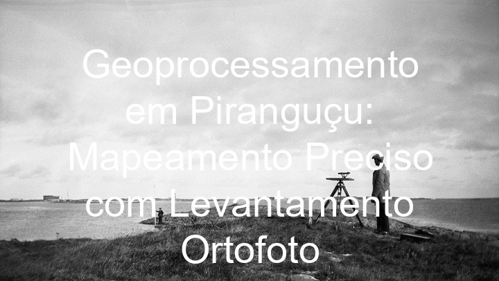 Geoprocessamento em Piranguçu: Mapeamento Preciso com Levantamento Ortofoto