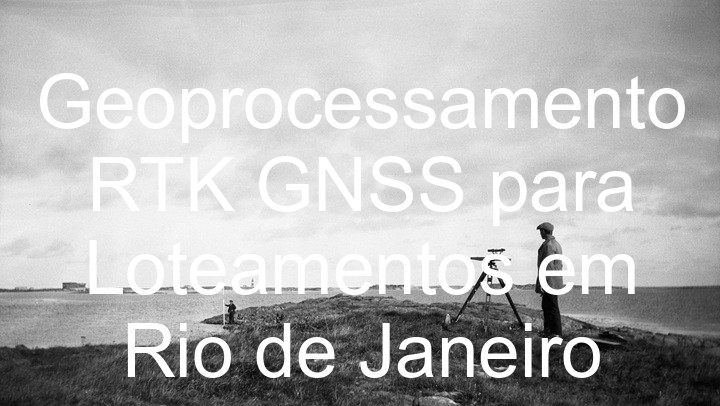 Geoprocessamento RTK GNSS para Loteamentos em Rio de Janeiro