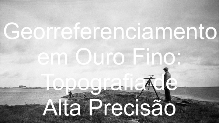 Georreferenciamento em Ouro Fino: Topografia de Alta Precisão