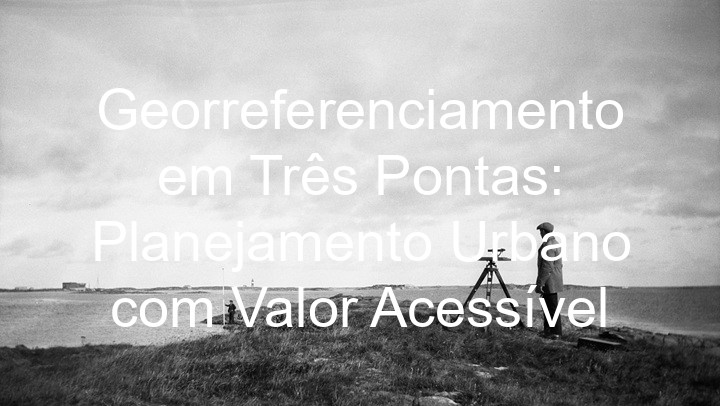 Georreferenciamento em Três Pontas: Planejamento Urbano com Valor Acessível