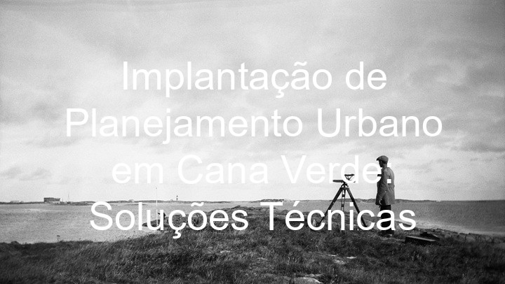 Implantação de Planejamento Urbano em Cana Verde: Soluções Técnicas