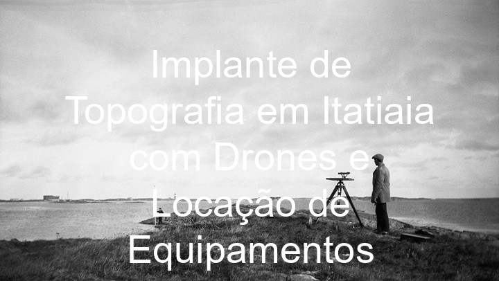 Implante de Topografia em Itatiaia com Drones e Locação de Equipamentos