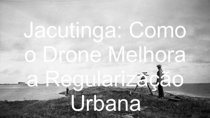 Jacutinga: Como o Drone Melhora a Regularização Urbana