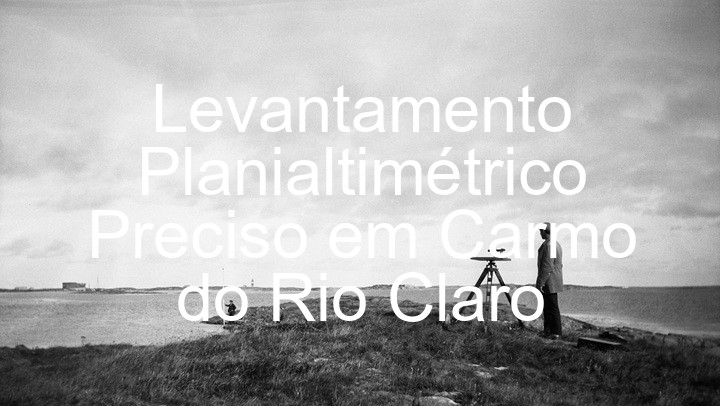 Levantamento Planialtimétrico Preciso em Carmo do Rio Claro