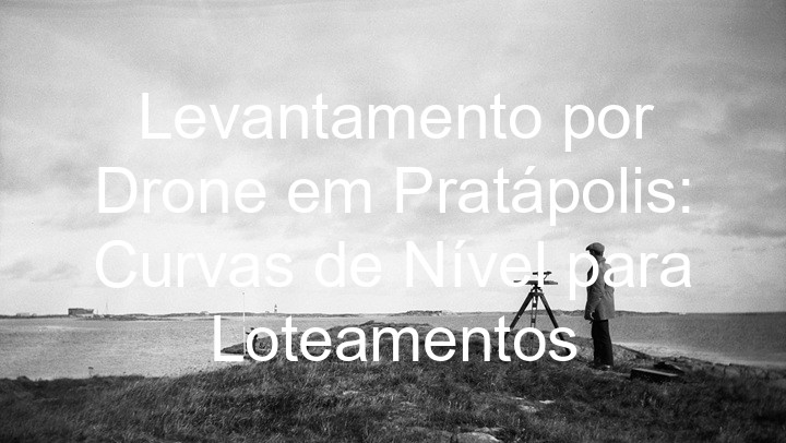 Levantamento por Drone em Pratápolis: Curvas de Nível para Loteamentos