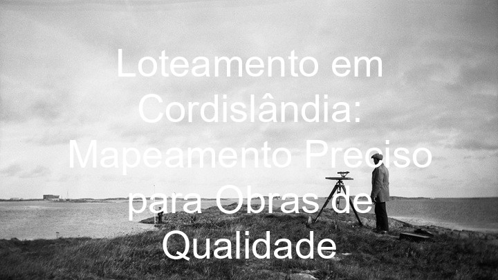 Loteamento em Cordislândia: Mapeamento Preciso para Obras de Qualidade