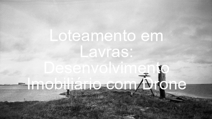 Loteamento em Lavras: Desenvolvimento Imobiliário com Drone