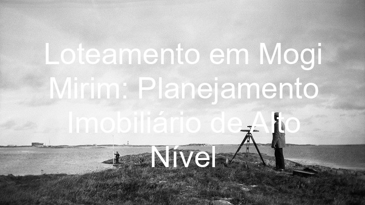 Loteamento em Mogi Mirim: Planejamento Imobiliário de Alto Nível
