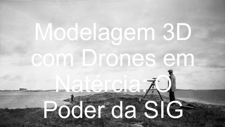 Modelagem 3D com Drones em Natércia: O Poder da SIG