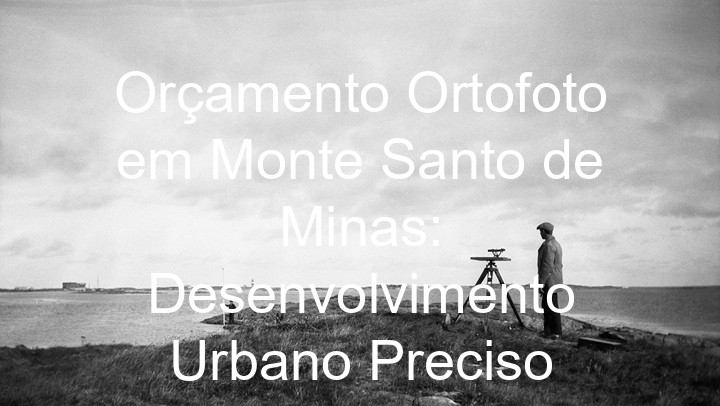 Orçamento Ortofoto em Monte Santo de Minas: Desenvolvimento Urbano Preciso