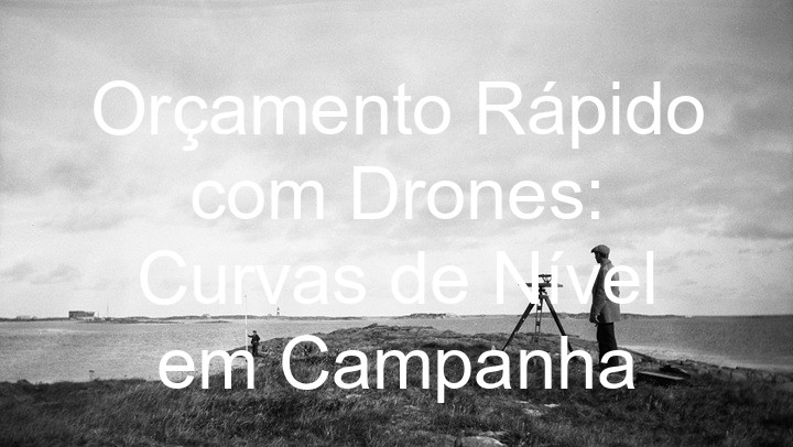 Orçamento Rápido com Drones: Curvas de Nível em Campanha