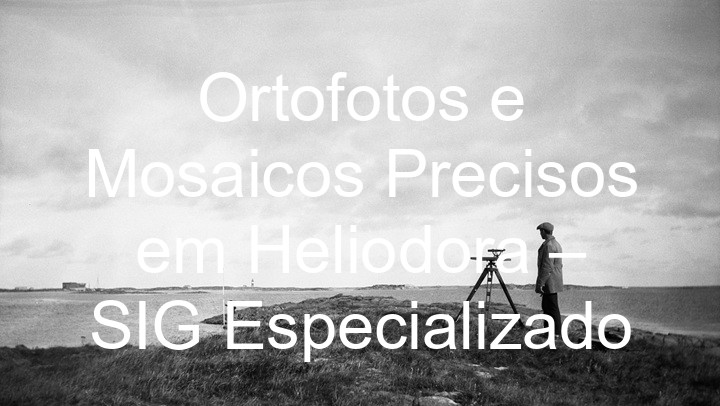 Ortofotos e Mosaicos Precisos em Heliodora – SIG Especializado