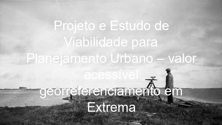 Projeto e Estudo de Viabilidade para Planejamento Urbano – valor acessível georreferenciamento em Extrema