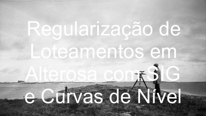 Regularização de Loteamentos em Alterosa com SIG e Curvas de Nível