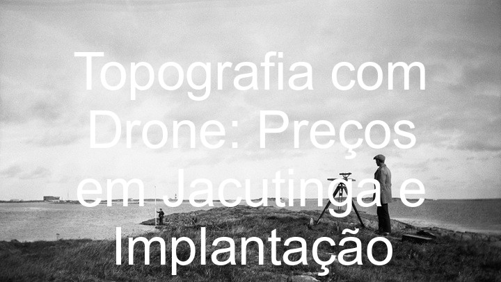 Topografia com Drone: Preços em Jacutinga e Implantação