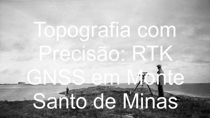 Topografia com Precisão: RTK GNSS em Monte Santo de Minas