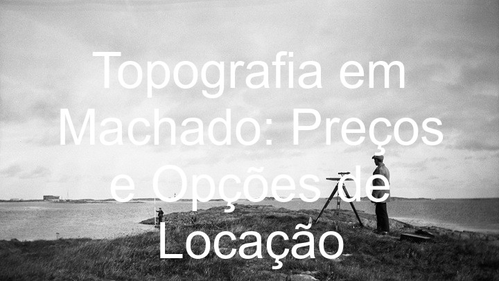 Topografia em Machado: Preços e Opções de Locação